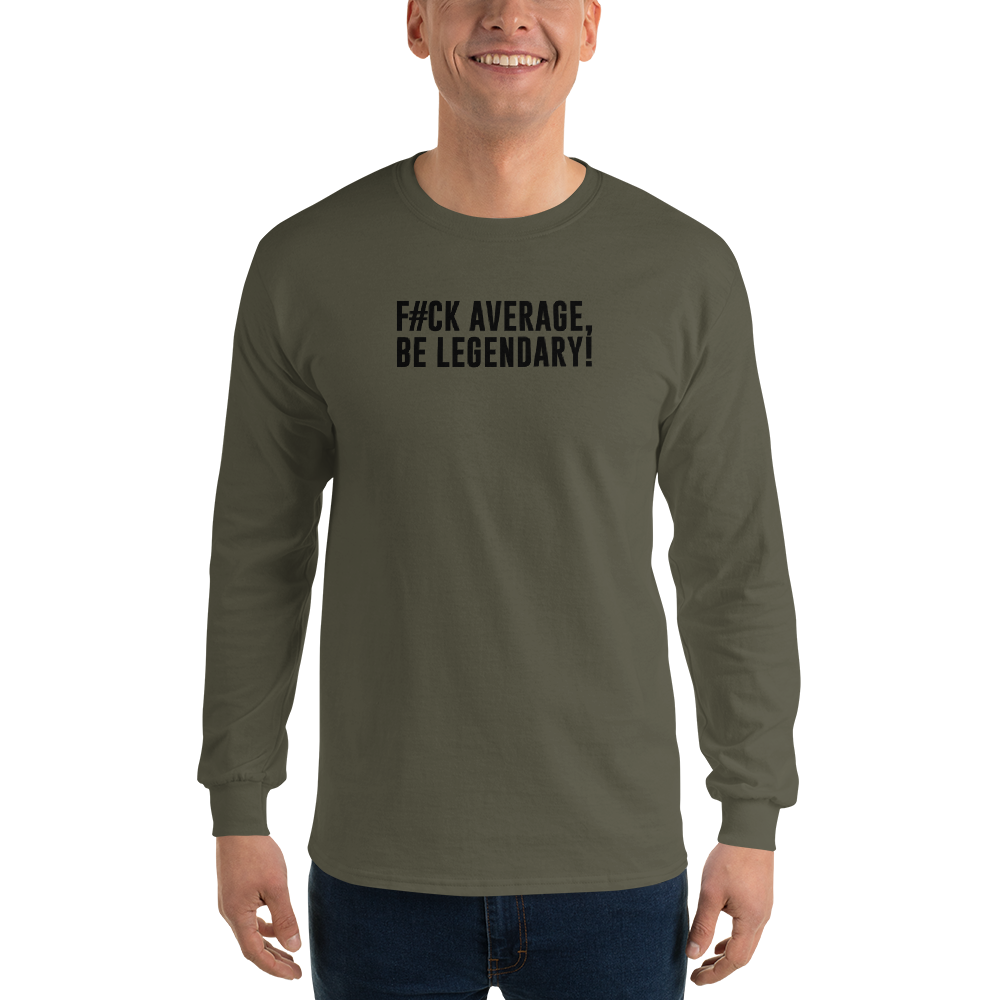 "F#Ck Average, Be Legendary!" printed on a military green men's long sleeve shirt worn by a male