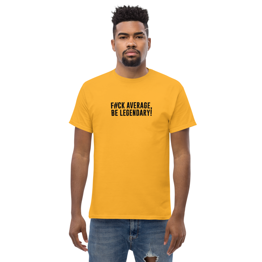 "F#Ck Average, Be Legendary!" printed on a gold unisex classic tee worn by a male
