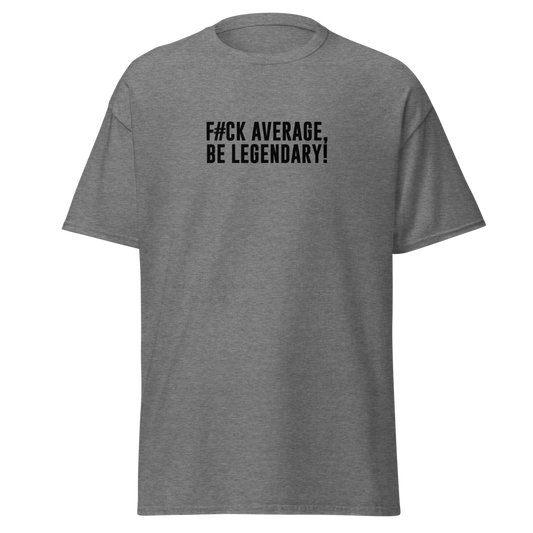 "F#Ck Average, Be Legendary!" printed on a graphite heather unisex classic tee laying on a flat surface