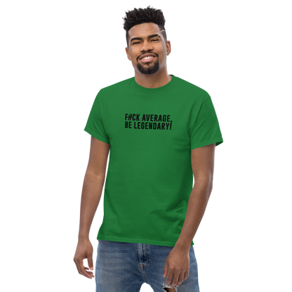 "F#Ck Average, Be Legendary!" printed on a turf green unisex classic tee worn by a male