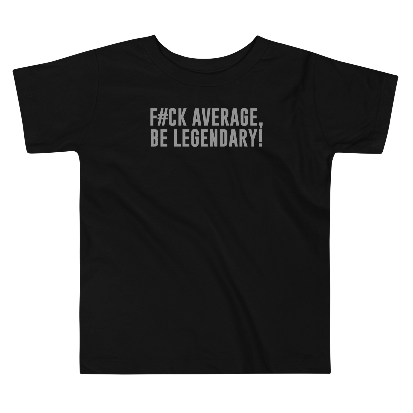 "F#Ck Average, Be Legendary!" printed on a black toddler short sleeve tee laying on a flat surface