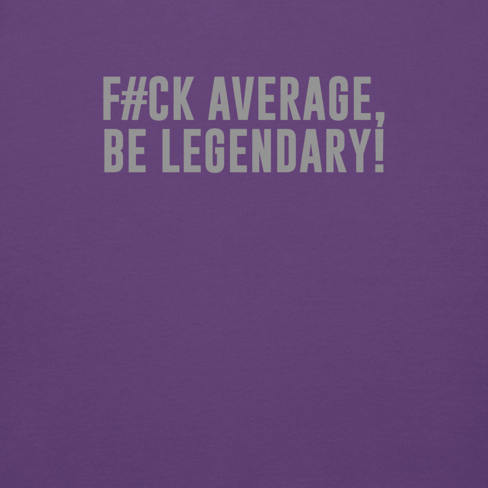"F#Ck Average, Be Legendary!" printed on a purple background