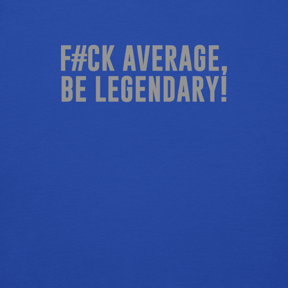 "F#Ck Average, Be Legendary!" printed on a team royal background