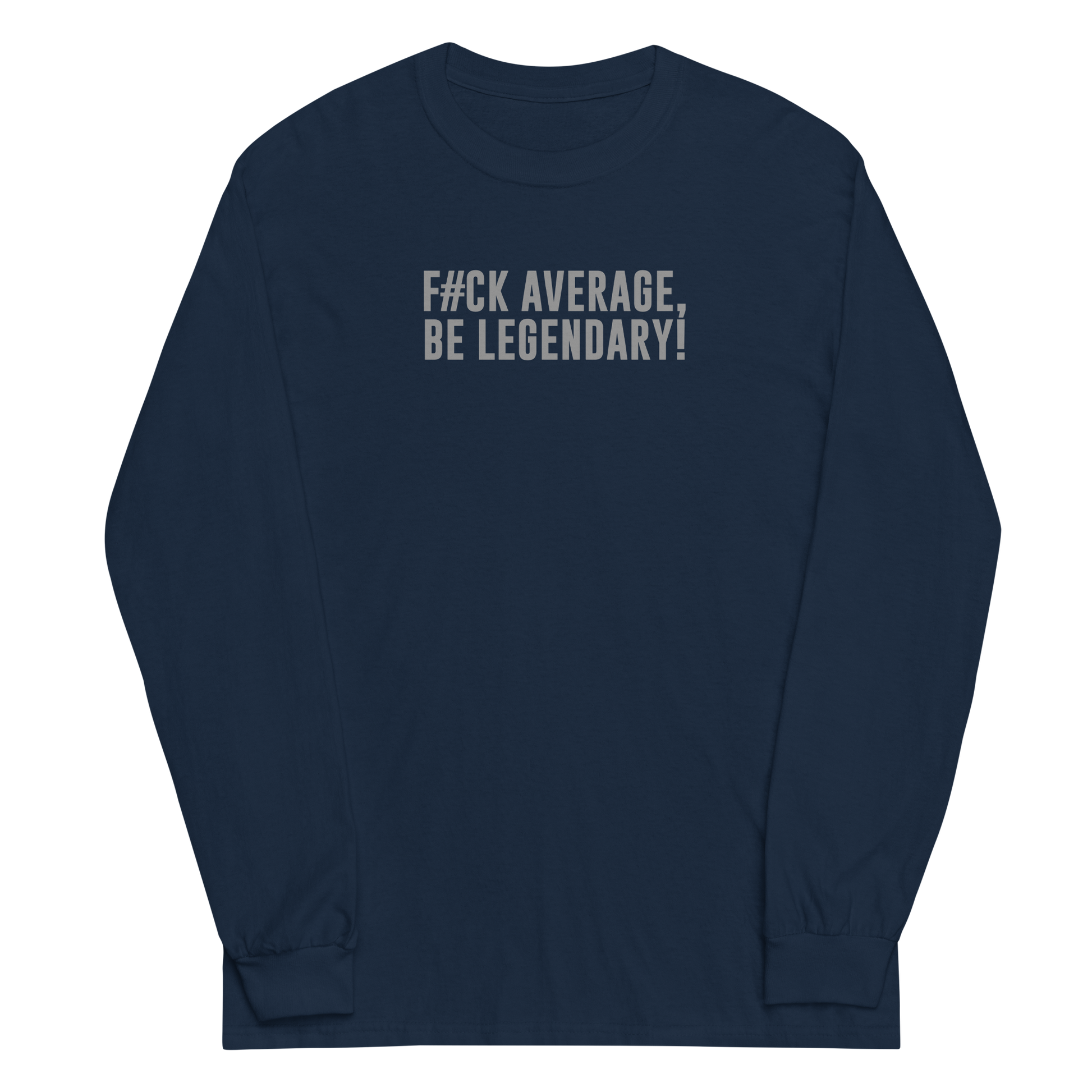 "F#Ck Average, Be Legendary!" printed on a navy men's long sleeve shirt laying on a flat surface