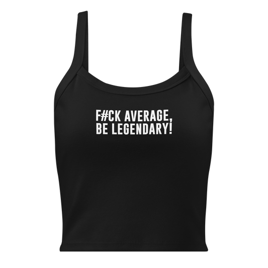 "F#Ck Average, Be Legendary!" printed on a solid black blend women's micro-rib tanktop laying on a flat surface