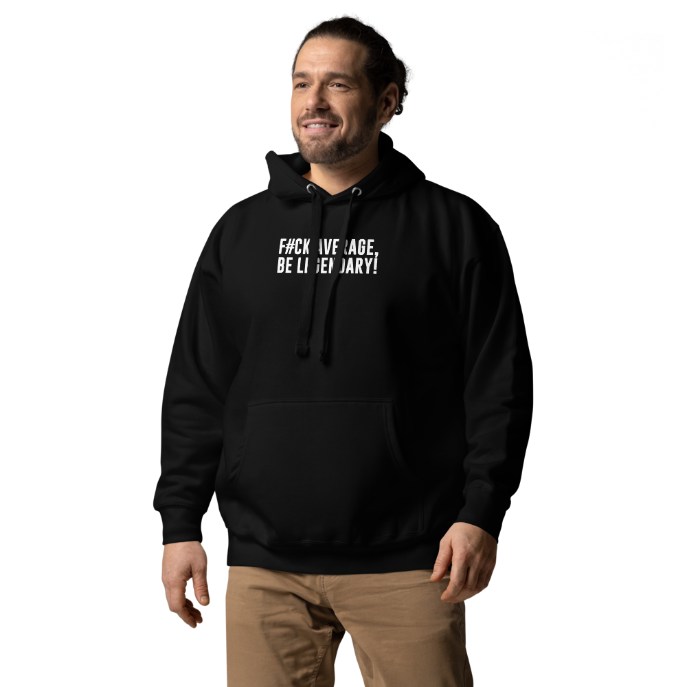 "F#Ck Average, Be Legendary!" printed on a black unisex hoodie worn by a male