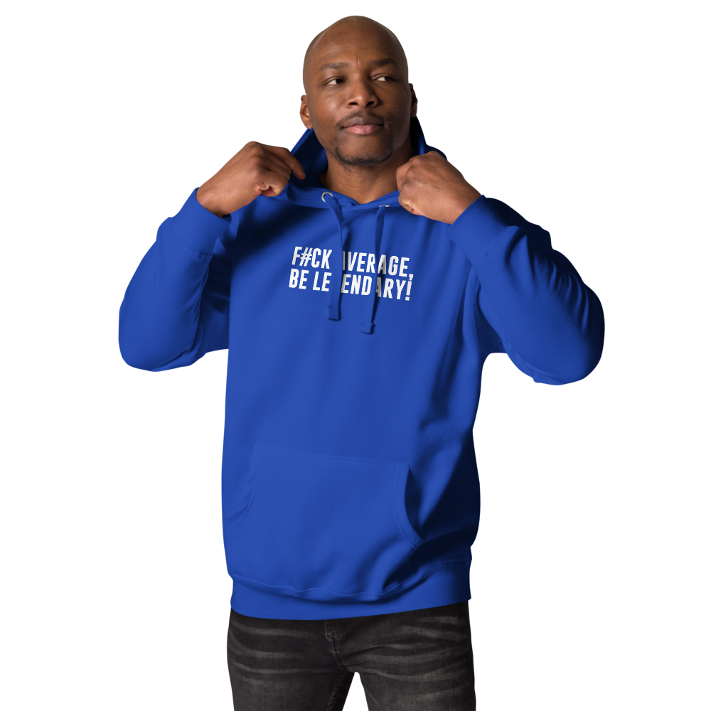 "F#Ck Average, Be Legendary!" printed on a team royal unisex hoodie worn by a male