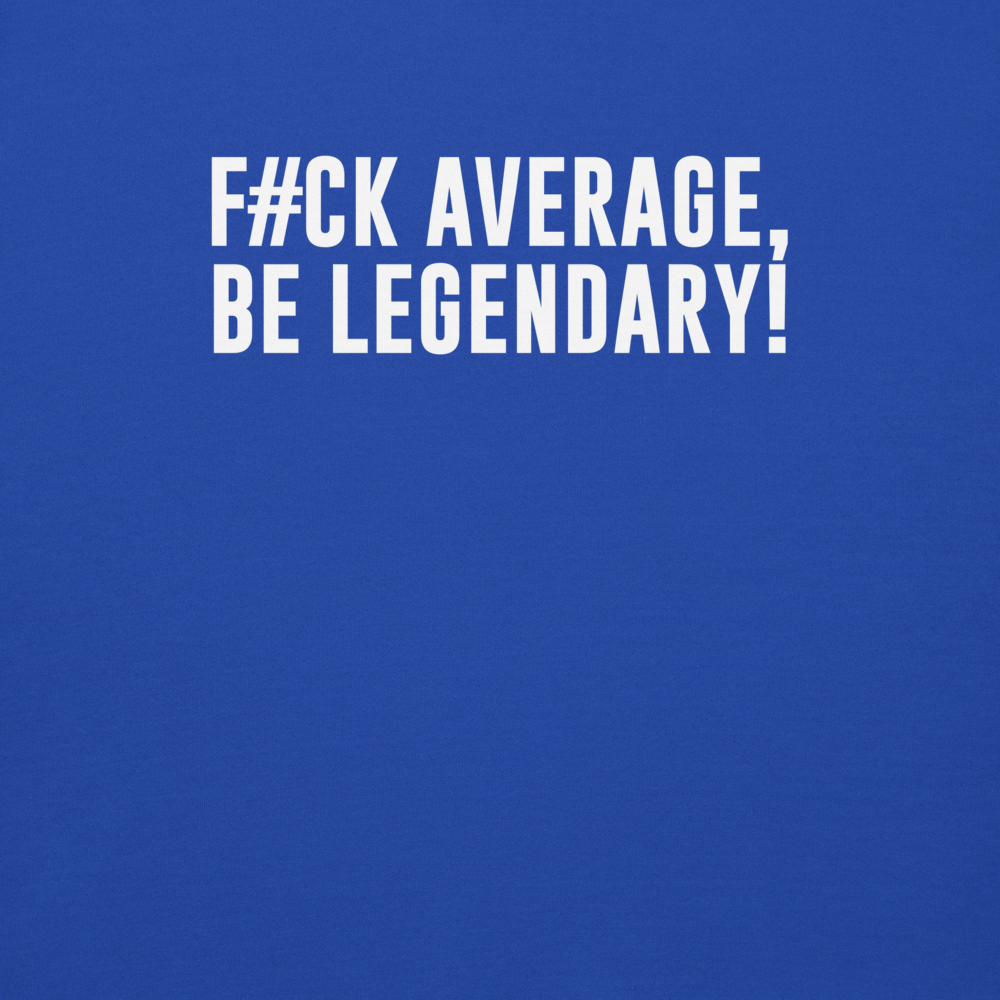 "F#Ck Average, Be Legendary!" printed on a team royal background