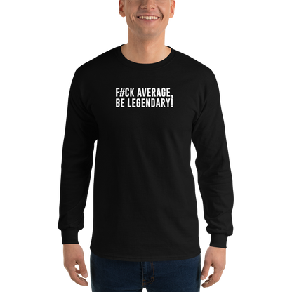 "F#Ck Average, Be Legendary!" printed on a black men's long sleeve shirt worn by a male