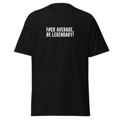 "F#Ck Average, Be Legendary!" printed on a black unisex classic tee laying on a flat surface
