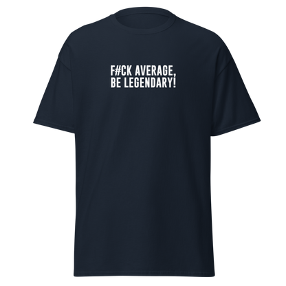"F#Ck Average, Be Legendary!" printed on a navy on an invisible body