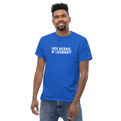 "F#Ck Average, Be Legendary!" printed on a royal unisex classic tee worn by a male