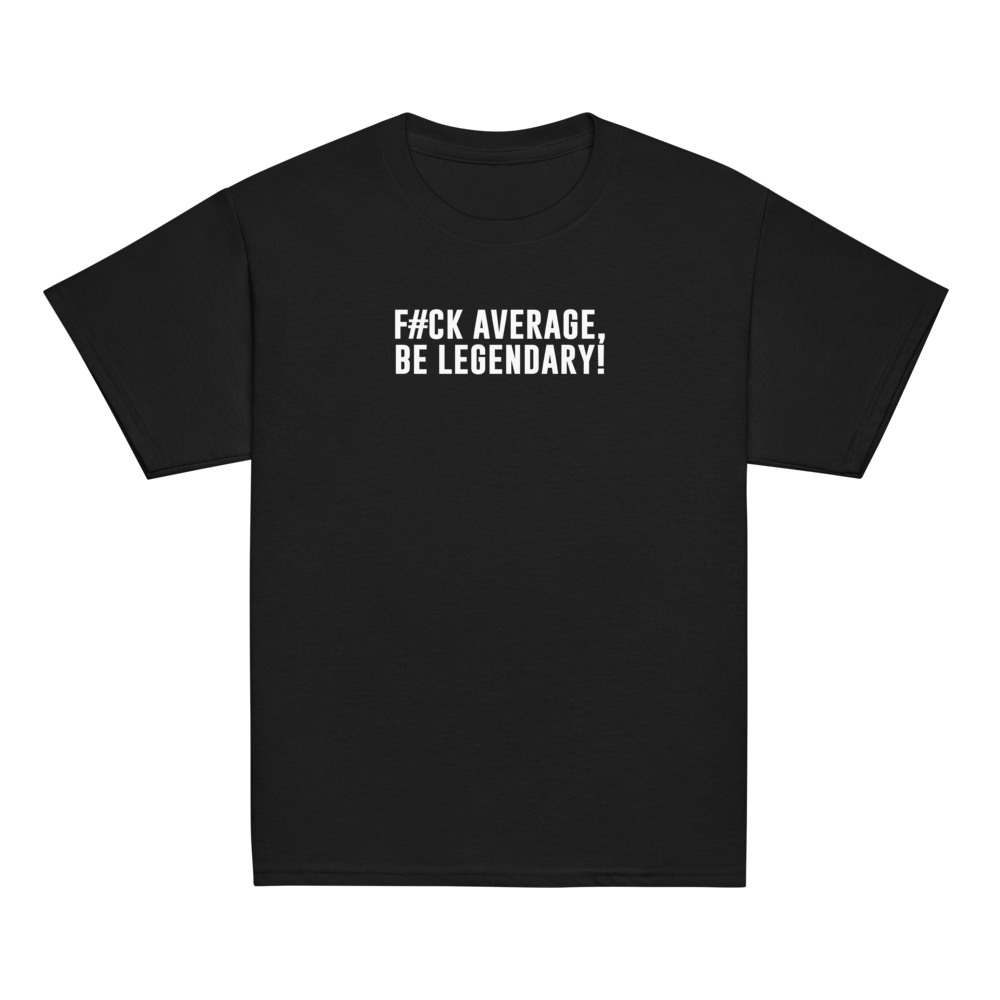 "F#Ck Average, Be Legendary!" printed on a black youth classic tee laying on a flat surface