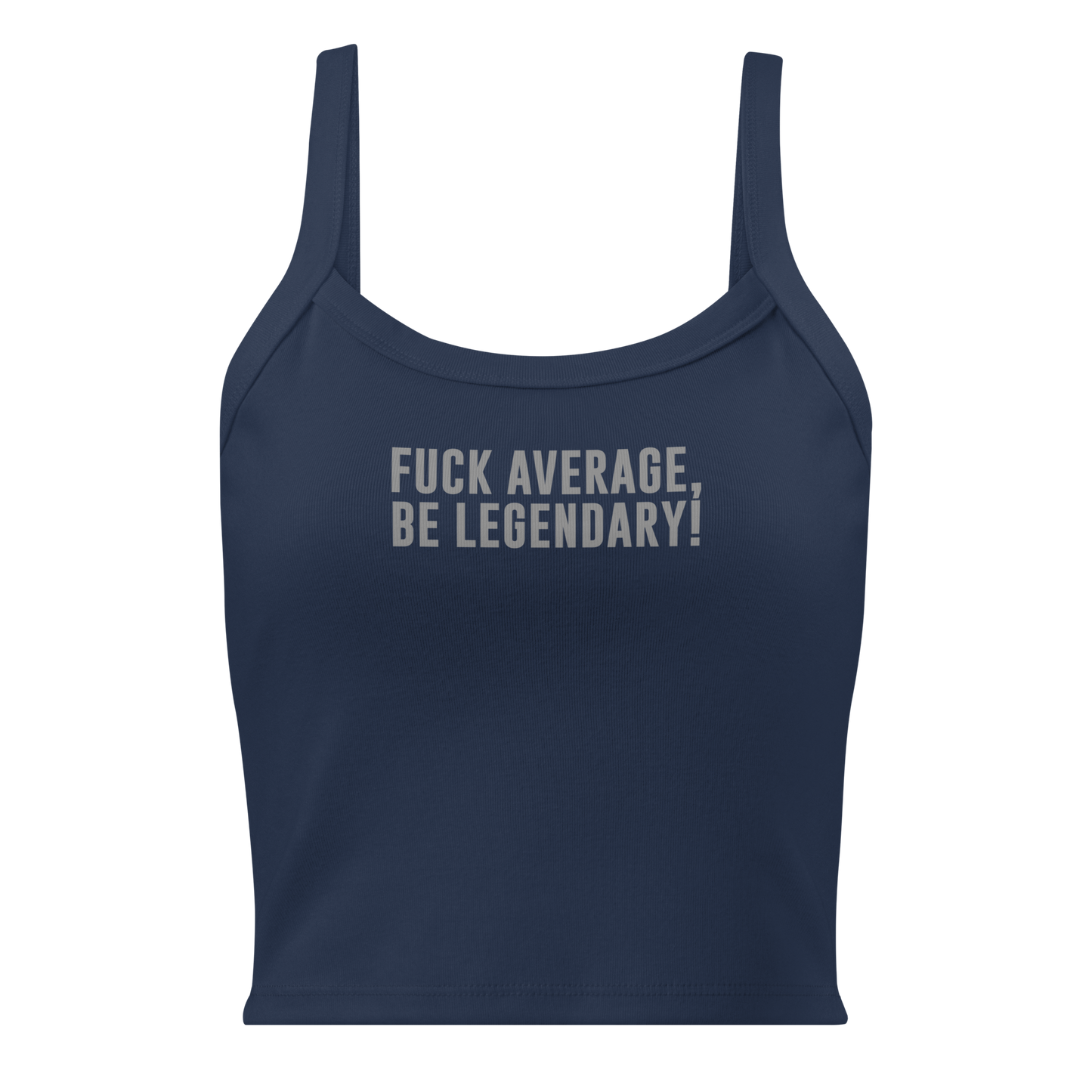 "Fuck Average, Be Legendary!" printed on a solid navy blend women's micro-rib tanktop laying on a flat surface