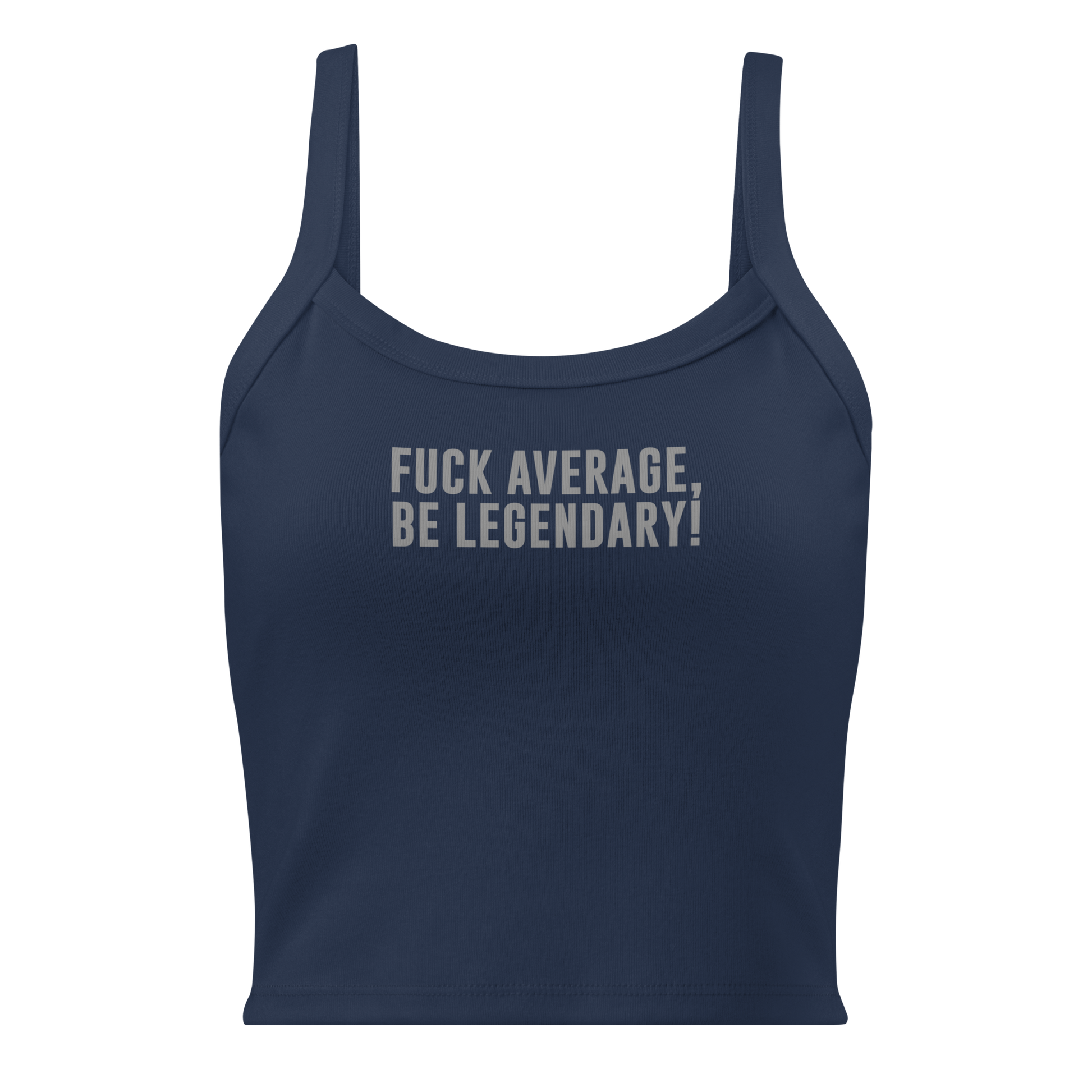 "Fuck Average, Be Legendary!" printed on a solid navy blend women's micro-rib tanktop laying on a flat surface