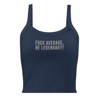 "Fuck Average, Be Legendary!" printed on a solid navy blend women's micro-rib tanktop laying on a flat surface