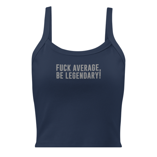 "Fuck Average, Be Legendary!" printed on a solid navy blend women's micro-rib tanktop laying on a flat surface