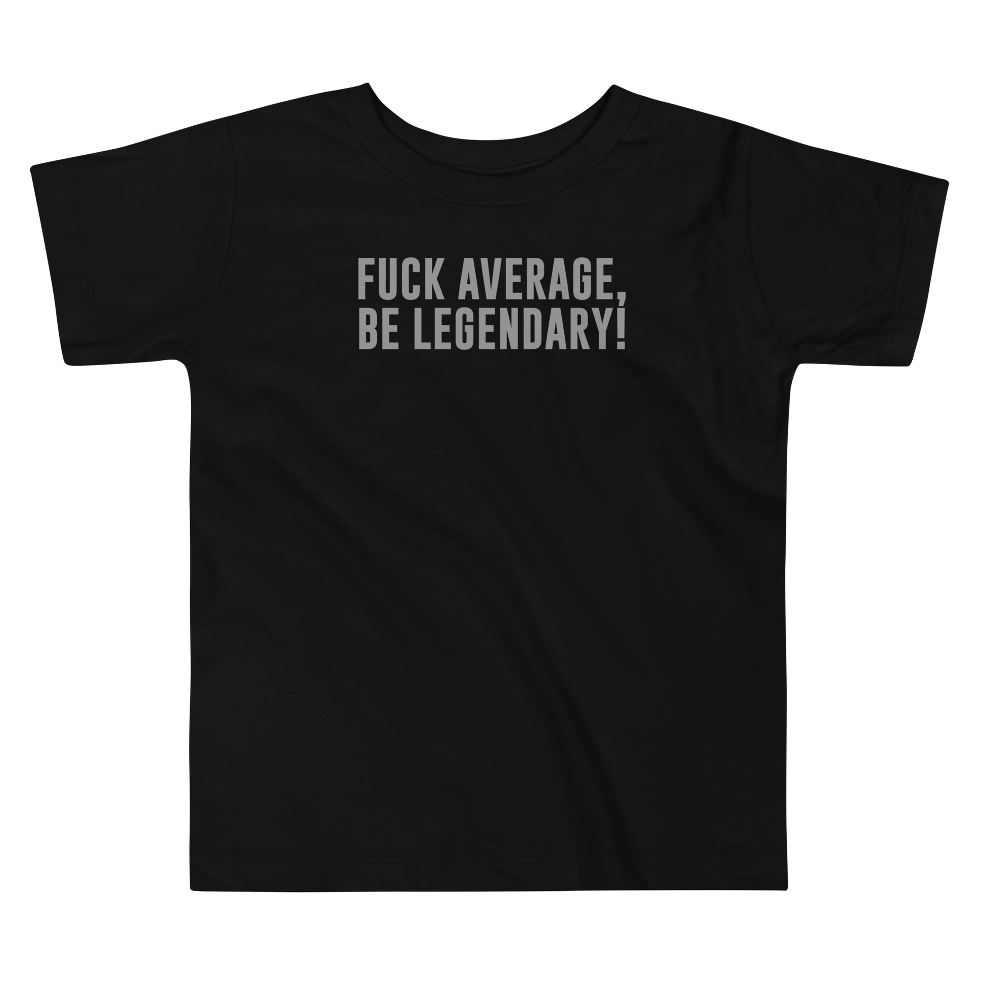"Fuck Average, Be Legendary!" printed on a black toddler short sleeve tee laying on a flat surface