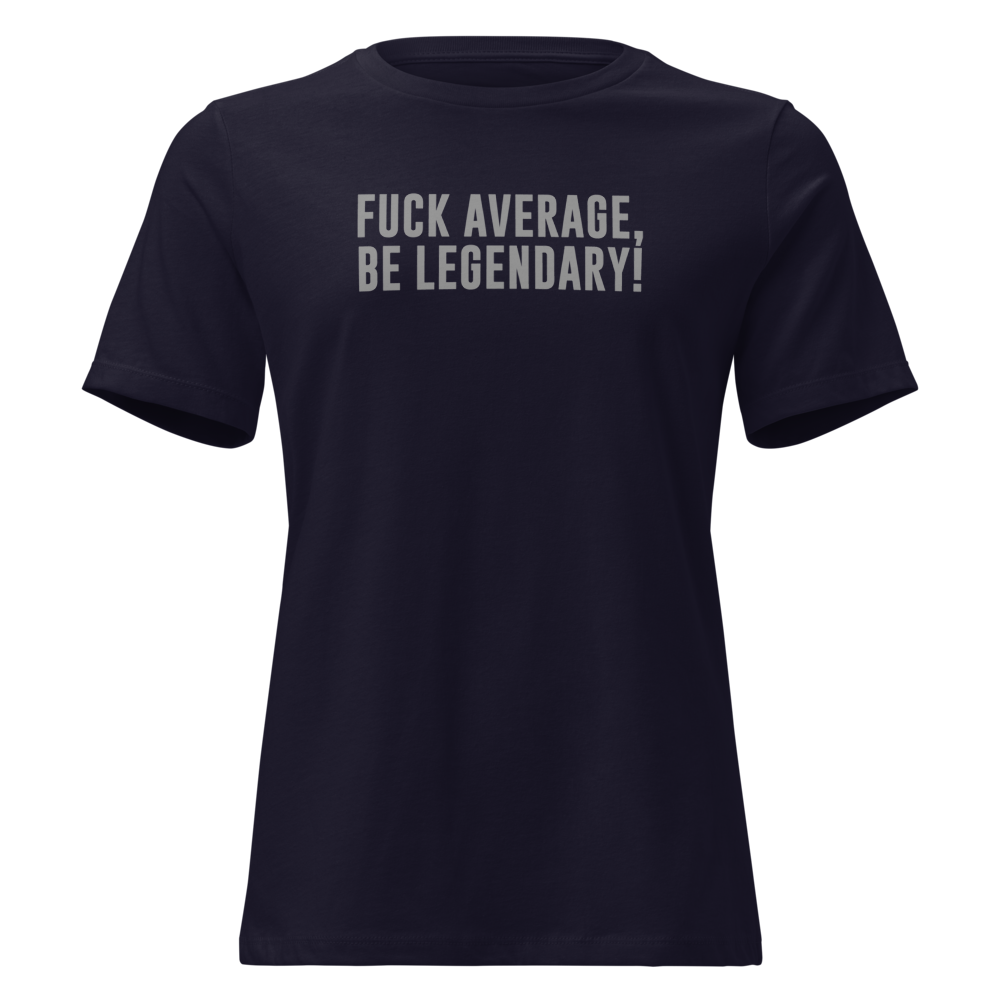 "Fuck Average, Be Legendary!" printed on a navy on an invisible / simulated body