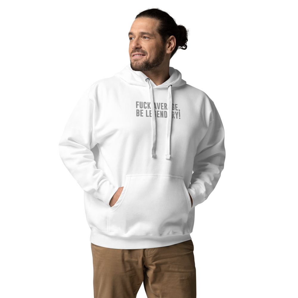 "Fuck Average, Be Legendary!" printed on a white unisex hoodie worn by a male