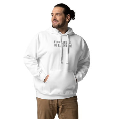 "Fuck Average, Be Legendary!" printed on a white unisex hoodie worn by a male
