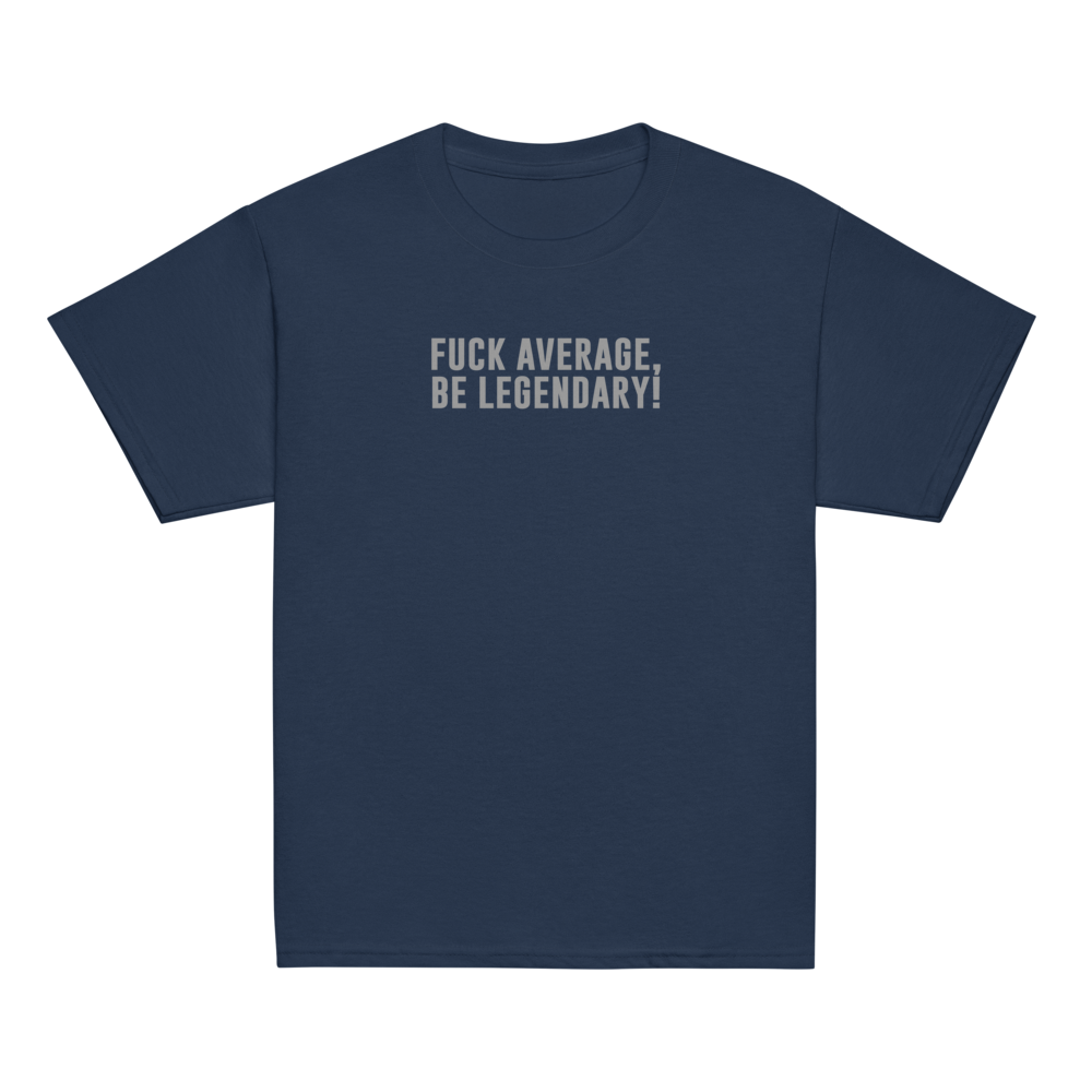 "Fuck Average, Be Legendary!" printed on a navy youth classic tee laying on a flat surface