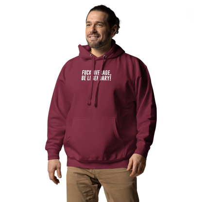 "Fuck Average, Be Legendary!" printed on a maroon unisex hoodie worn by a male