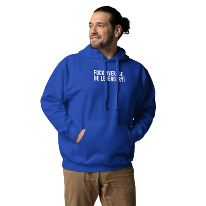 "Fuck Average, Be Legendary!" printed on a team royal unisex hoodie worn by a male