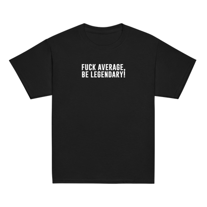 "Fuck Average, Be Legendary!" printed on a black youth classic tee laying on a flat surface
