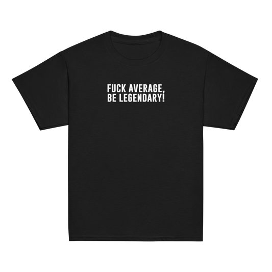 "Fuck Average, Be Legendary!" printed on a black youth classic tee laying on a flat surface