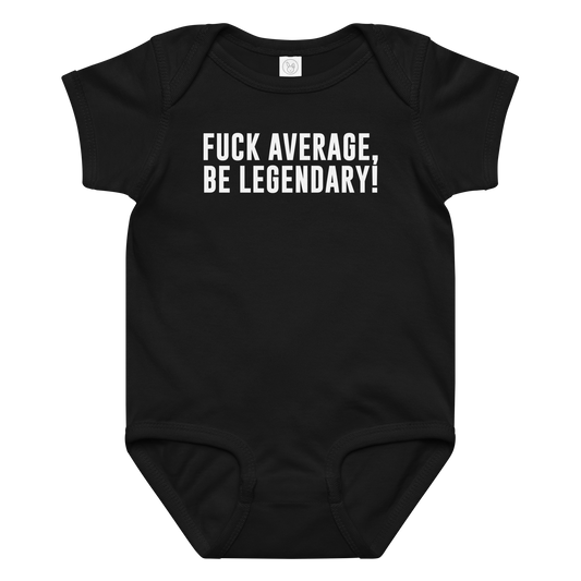 "Fuck Average, Be Legendary!" printed on a black baby jersey bodysuit laying on a flat surface amongst other clothes
