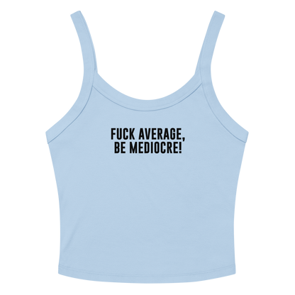"Fuck Average, Be Mediocre!" printed on a solid baby blue blend women's micro-rib tanktop laying on a flat surface amongst sunglasses and shorts