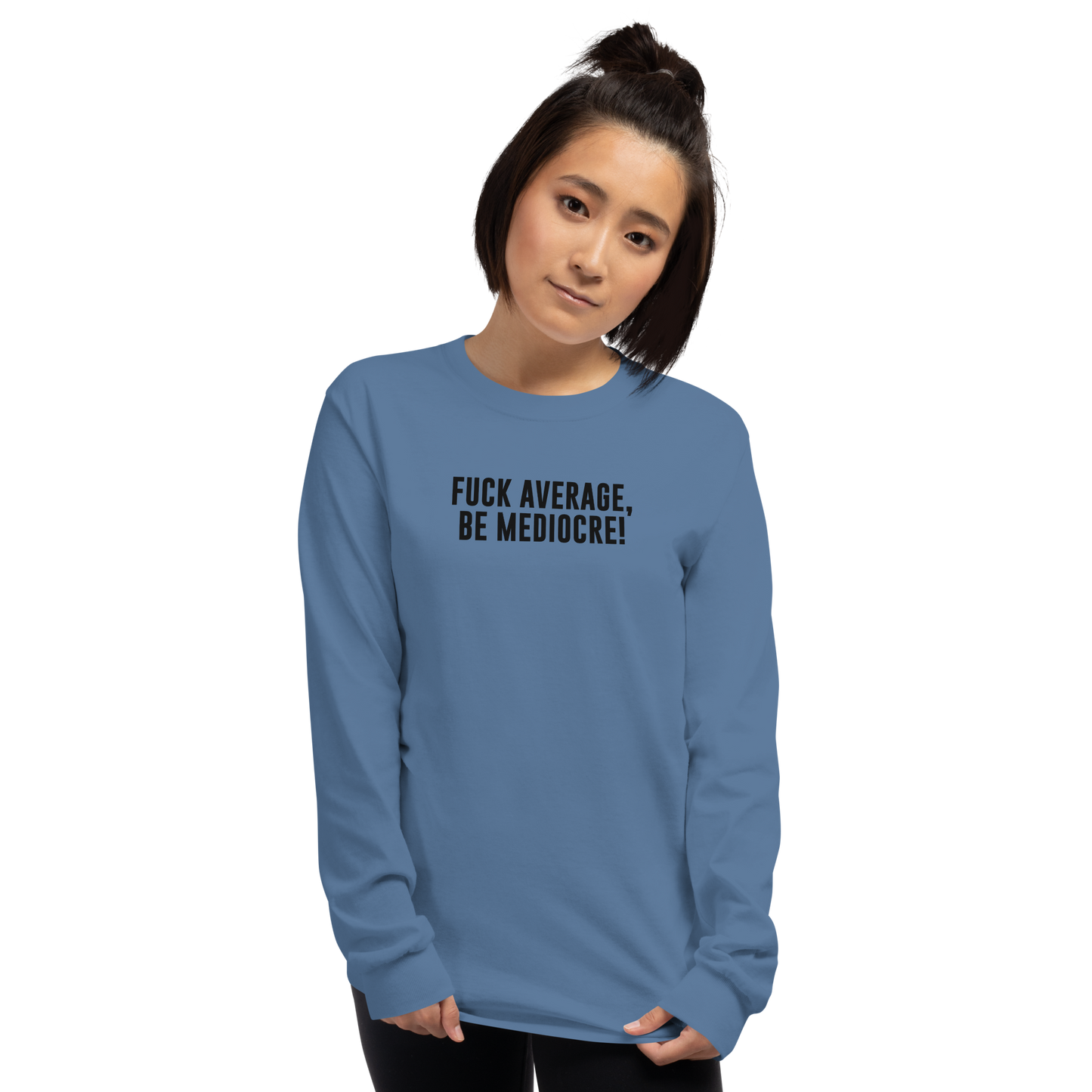 "Fuck Average, Be Mediocre!" printed on a indigo blue men's long sleeve shirt worn by a female