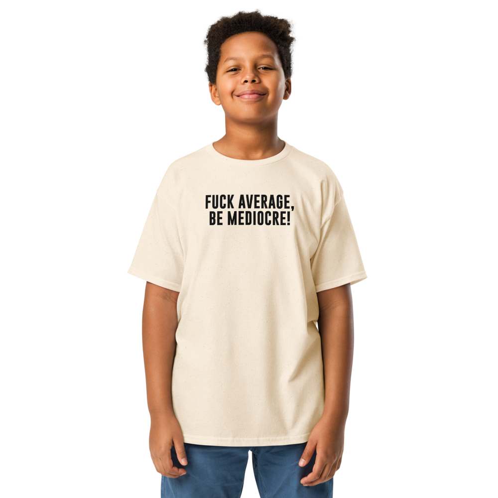 "Fuck Average, Be Mediocre!" printed on a natural youth classic tee worn by a male