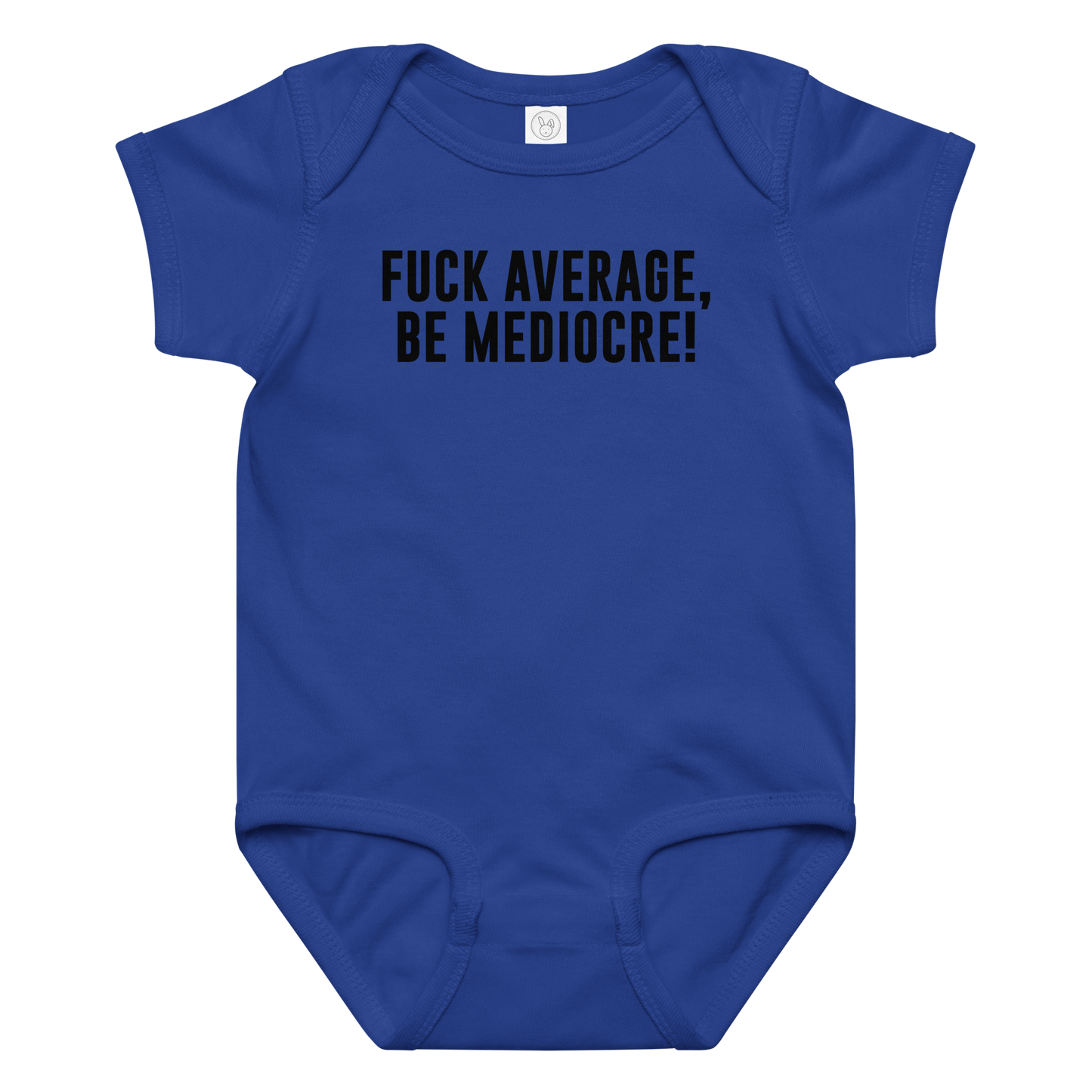 "Fuck Average, Be Mediocre!" printed on a royal baby jersey bodysuit laying on a flat surface amongst other clothes
