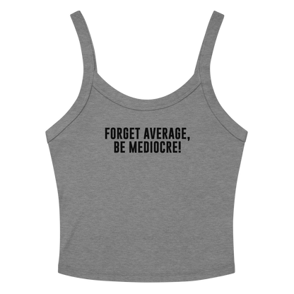 "Forget Average, Be Mediocre!" printed on a athletic heather women's micro-rib tanktop laying on a flat surface amongst sunglasses and shorts