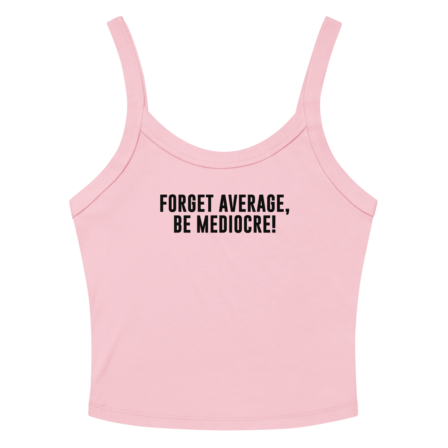"Forget Average, Be Mediocre!" printed on a solid pink blend women's micro-rib tanktop laying on a flat surface amongst sunglasses and shorts