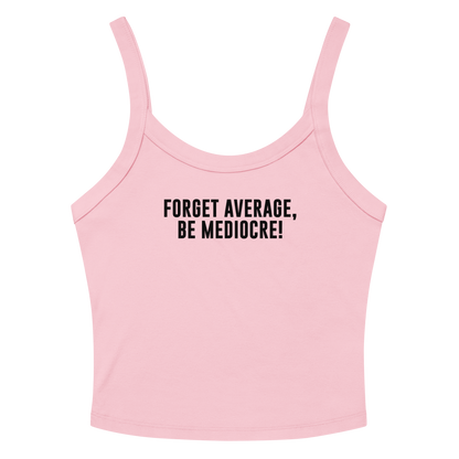 "Forget Average, Be Mediocre!" printed on a solid pink blend women's micro-rib tanktop laying on a flat surface amongst sunglasses and shorts