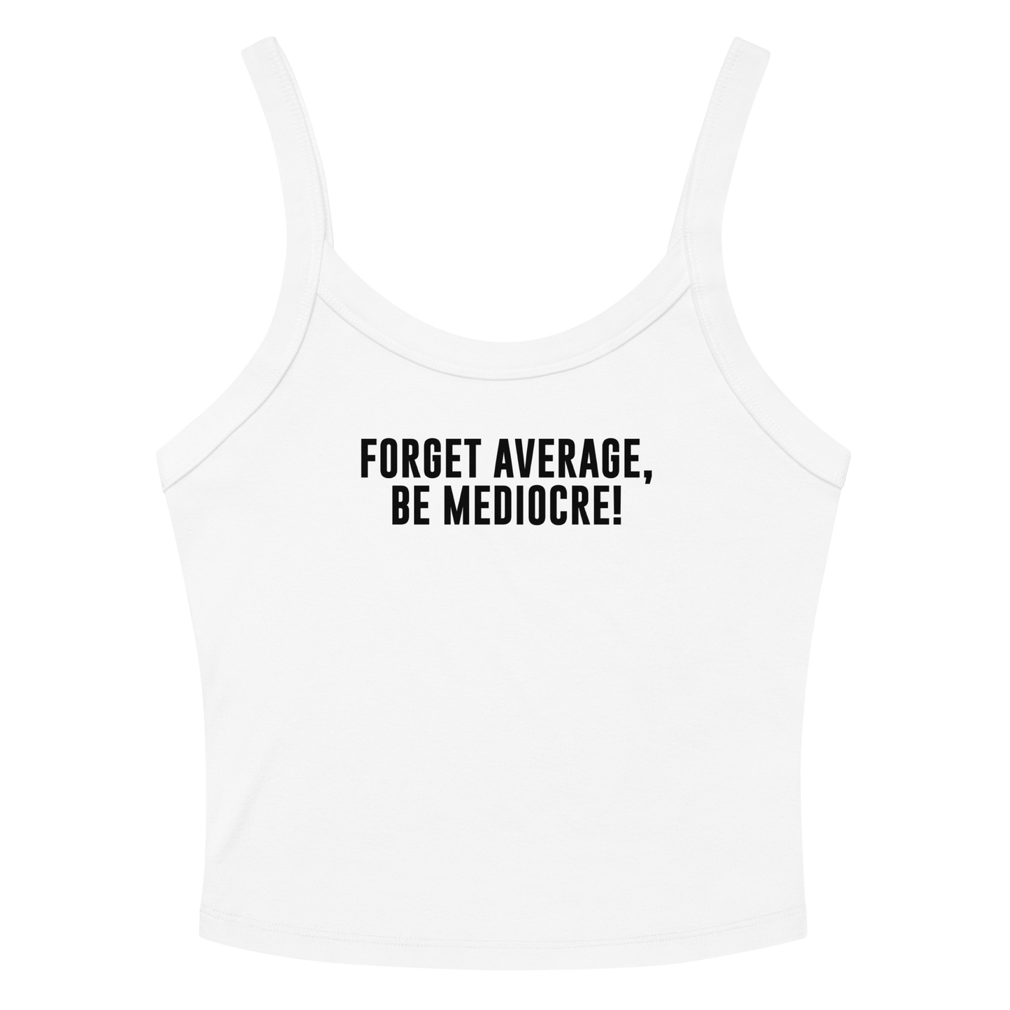 "Forget Average, Be Mediocre!" printed on a solid white blend women's micro-rib tanktop laying on a flat surface amongst sunglasses and shorts