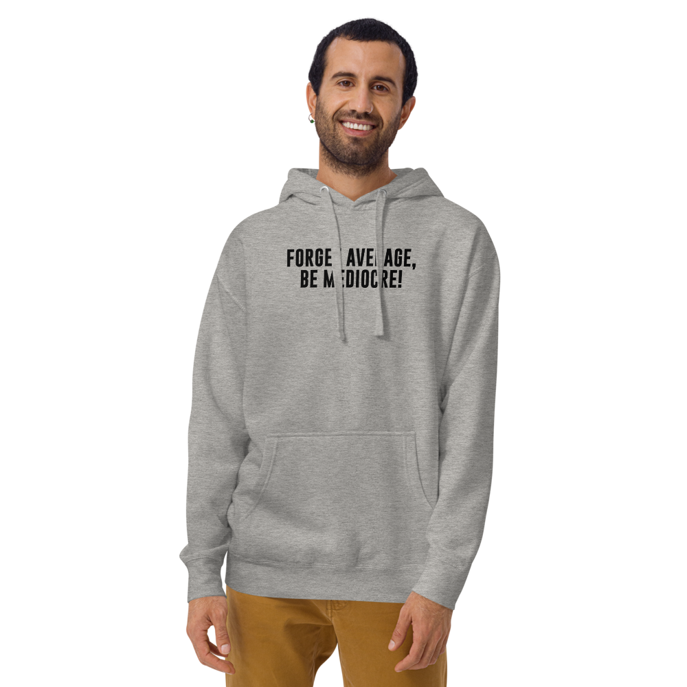 "Forget Average, Be Mediocre!" printed on a carbon grey warn by a male