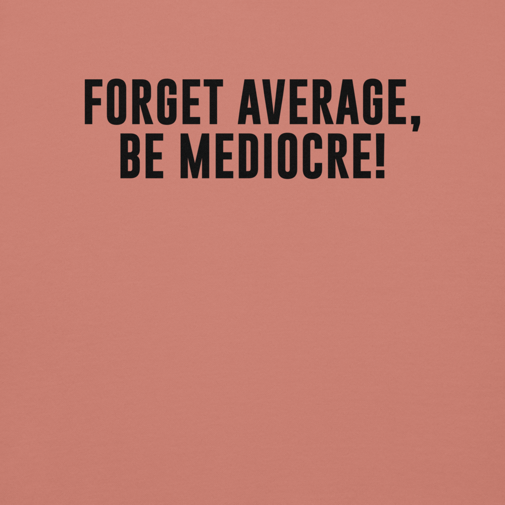 "Forget Average, Be Mediocre!" printed on a dusty rose background