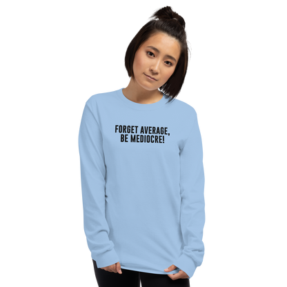 "Forget Average, Be Mediocre!" printed on a light blue men's long sleeve shirt worn by a female