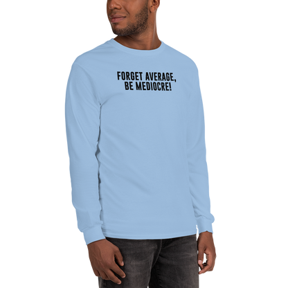 "Forget Average, Be Mediocre!" printed on a light blue men's long sleeve shirt worn by a male