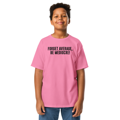 "Forget Average, Be Mediocre!" printed on a azalea youth classic tee worn by a male