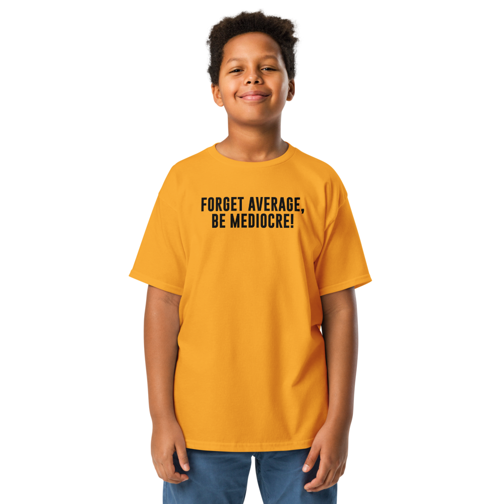 "Forget Average, Be Mediocre!" printed on a gold youth classic tee worn by a male