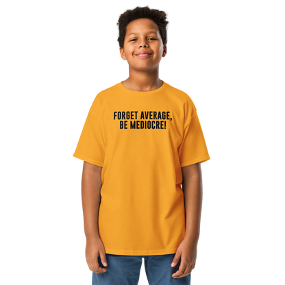 "Forget Average, Be Mediocre!" printed on a gold youth classic tee worn by a male