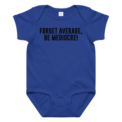 "Forget Average, Be Mediocre!" printed on a royal baby jersey bodysuit laying on a flat surface amongst other clothes