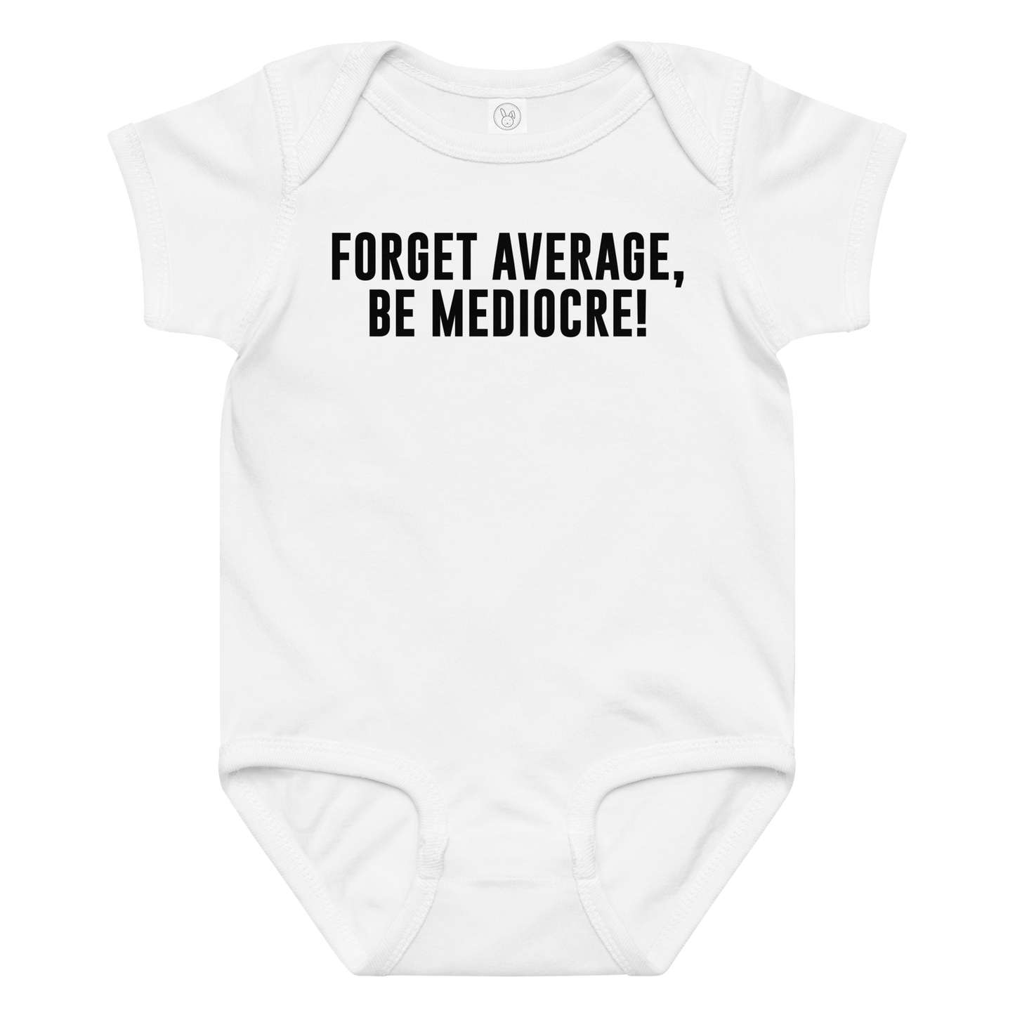 "Forget Average, Be Mediocre!" printed on a white baby jersey bodysuit laying on a flat surface amongst other clothes
