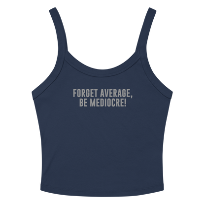 "Forget Average, Be Mediocre!" printed on a solid navy blend women's micro-rib tanktop laying on a flat surface amongst sunglasses and shorts