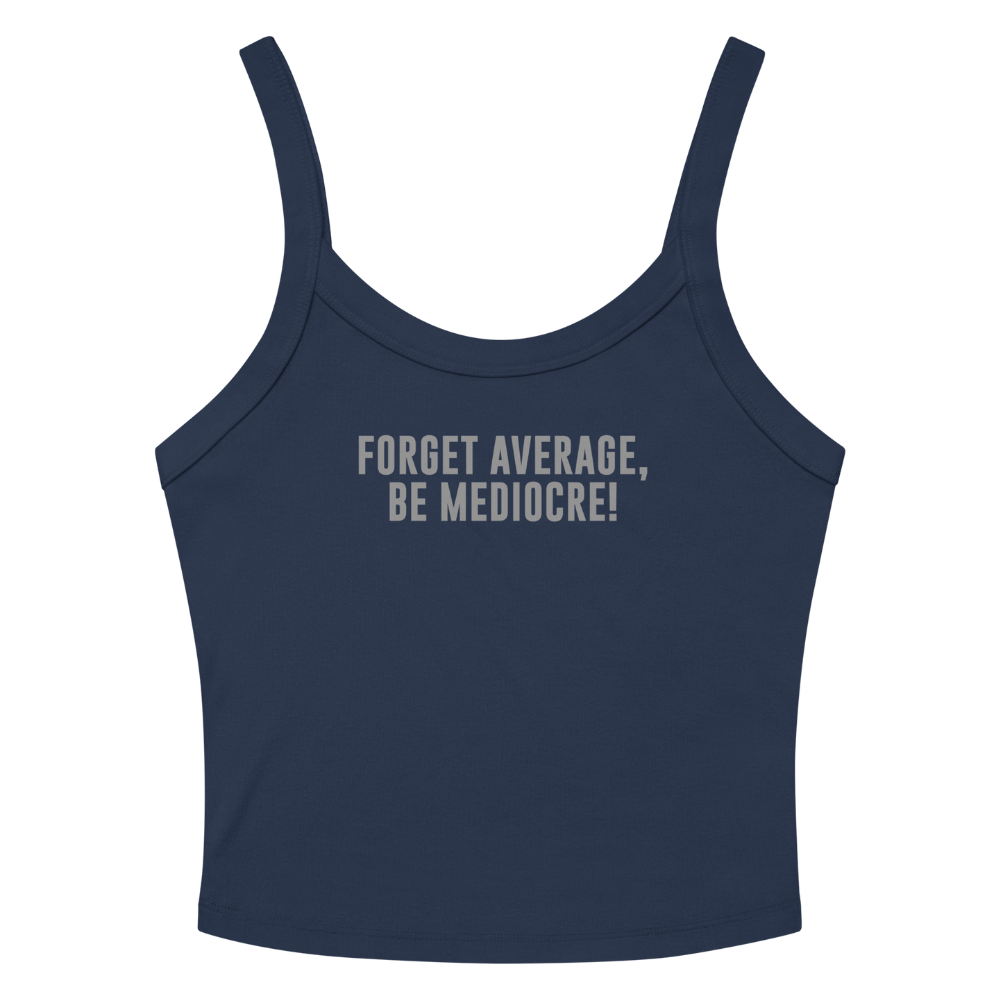 "Forget Average, Be Mediocre!" printed on a solid navy blend women's micro-rib tanktop laying on a flat surface amongst sunglasses and shorts
